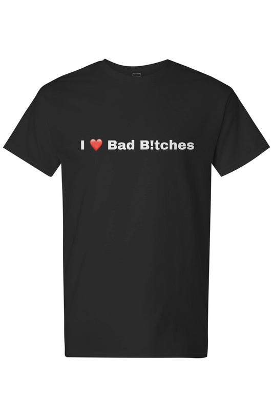 I Love Bad B!tches Cotton T-Shirt